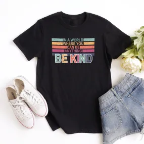 In A World Where You Can Be Anything Be Kind - Ephesians 4:32 Tee